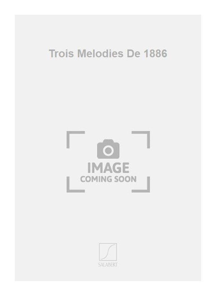 Trois Melodies De 1886